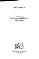 Cover of: Army, society, and religion in Byzantium by Walter Emil Kaegi