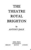 Cover of: The Theatre Royal, Brighton by Antony Dale