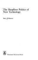 Cover of: The shopfloor politics of new technology by Wilkinson, Barry