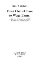Cover of: From chattel slave to wage earner: a history of trade unionism in Trinidad and Tobago