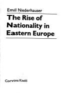 Cover of: The rise of nationality in Eastern Europe