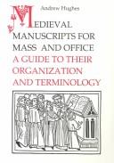 Cover of: Medieval manuscripts for mass and office: a guide to their organization and terminology