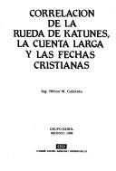 Correlación de la rueda de katunes, la cuenta larga y las fechas cristianas by Héctor Miguel Calderón