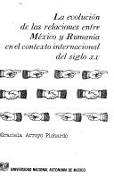 Cover of: La evolución de las relaciones entre México y Rumanía en el contexto internacional del siglo XX