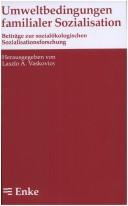 Cover of: Umweltbedingungen familialer Sozialisation: Beiträge zur sozialökologischen Sozialisationsforschung