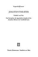 Cover of: Jesuitentheater: Didaktik und Fest : das Exemplum des ägyptischen Joseph auf den deutschen Bühnen der Gesellschaft Jesu