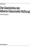 Die Geschichte der Alberto Giacometti-Stiftung by Willy Rotzler