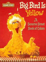 Cover of: Big Bird is Yellow: A Sesame Street Book of Colors (Sesame Street)