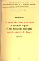 La vente des biens nationaux de seconde origine et les mutations foncières dans le district de Tours, 1792-1830 by René Caisso