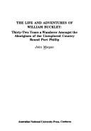 Cover of: The life and adventures of William Buckley: thirty-two years a wanderer amongst the Aborigines of the unexplored country round Port Phillip