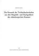 Cover of: Die Keramik der Trichterbecherkultur aus den Megalith- und Flachgräbern des oldenburgischen Raumes
