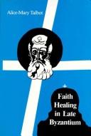 Cover of: Faith healing in late Byzantium: the posthumous miracles of the Patriarch Athanasios I of Constantinople by Theoktistos the Stoudite