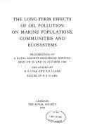 Cover of: The Long-term effects of oil pollution on marine populations, communities and ecosystems by H. A. Cole, R. B. Clark