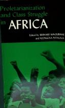 Cover of: Proletarianization and class struggle in Africa by edited by Bernard Magubane and Nzongola-Ntalaja.