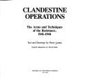 Cover of: Clandestine operations: the arms and techniques of the Resistance, 1941-1944