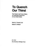 Cover of: To quench our thirst: the present and future status of freshwater resources of the United States