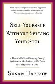 Cover of: Sell Yourself Without Selling Your Soul: A Woman's Guide to Promoting Herself, Her Business, Her Product, or Her Cause with Integrity and Spirit (Harperresource Book)