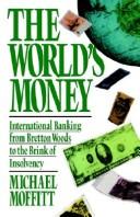 Cover of: The world's money: international banking, from Bretton Woods to the brink of insolvency