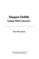 Cover of: Margaret Drabble, existing within structures