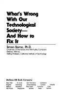Cover of: What's wrong with our technological society--and how to fix it
