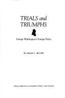 Cover of: Trials and triumphs: George Washington's foreign policy