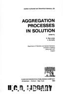 Aggregation processes in solution by E. Wyn-Jones, J. Gormally