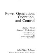 Cover of: Power generation, operation, and control by Allen J. Wood