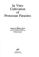 Cover of: In vitro cultivation of protozoan parasites by editor, James B. Jensen.