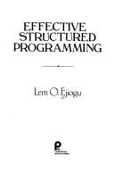 Cover of: Effective structured programming by Lem O. Ejiogu, Lem O. Ejiogu