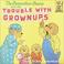 Cover of: The Berenstain bears and the trouble with grownups