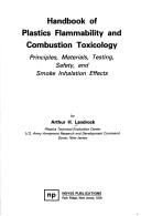 Cover of: Handbook of plastics flammability and combustion toxicology: principles, materials, testing, safety, and smoke inhalation effects