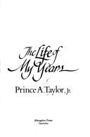 Cover of: The life of my years by Prince Albert Taylor