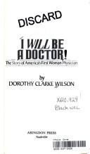 Cover of: I will be a doctor! by Dorothy Clarke Wilson