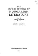 Cover of: The Oxford history of Hungarian literature from the earliest times to the present by Czigány, Lóránt.