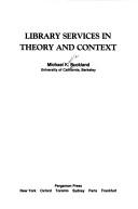 Cover of: Library services in theory and context by Michael Keeble Buckland