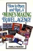 Cover of: How to open and run a money-making travel agency by Pamela Fremont