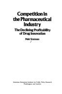 Cover of: Competition in the pharmaceutical industry: the declining profitability of drug innovation
