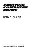 Cover of: Fighting computer crime by Donn B. Parker