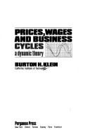 Cover of: Prices, wages, and business cycles: a dynamic theory