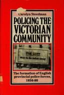 Cover of: Policing the Victorian community: the formation of English provincial police forces, 1856-80