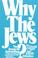 Cover of: Why the Jews?