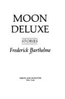 Cover of: Moon deluxe by Frederick Barthelme