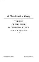 Cover of: The use of the Bible in Christian ethics: a constructive essay