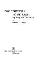 The struggle to be free by Wayne Edward Oates