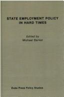 Cover of: State employment policy in hard times by edited by Michael Barker ; foreword by Robert N. Wise.