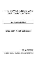 Cover of: The Soviet Union and the Third World: an economic bind