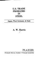 Cover of: U.S. trade problems in steel: Japan, West Germany & Italy