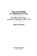 Cover of: Race and kinship in a Midwestern town: the black experience in Monroe, Michigan, 1900-1915