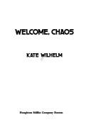 Cover of: Welcome, chaos by Kate Wilhelm