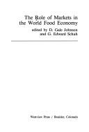 Cover of: The Role of markets in the world food economy by edited by D. Gale Johnson and G. Edward Schuh.